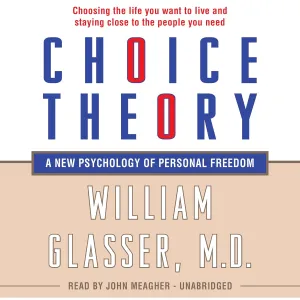 Choice Theory: A New Psychology of Personal Freedom Audio CD  Unabridged, February 18, 2014